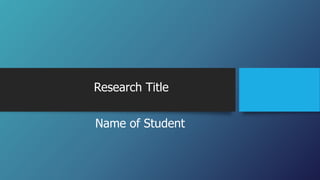 Research Title
Name of Student
 