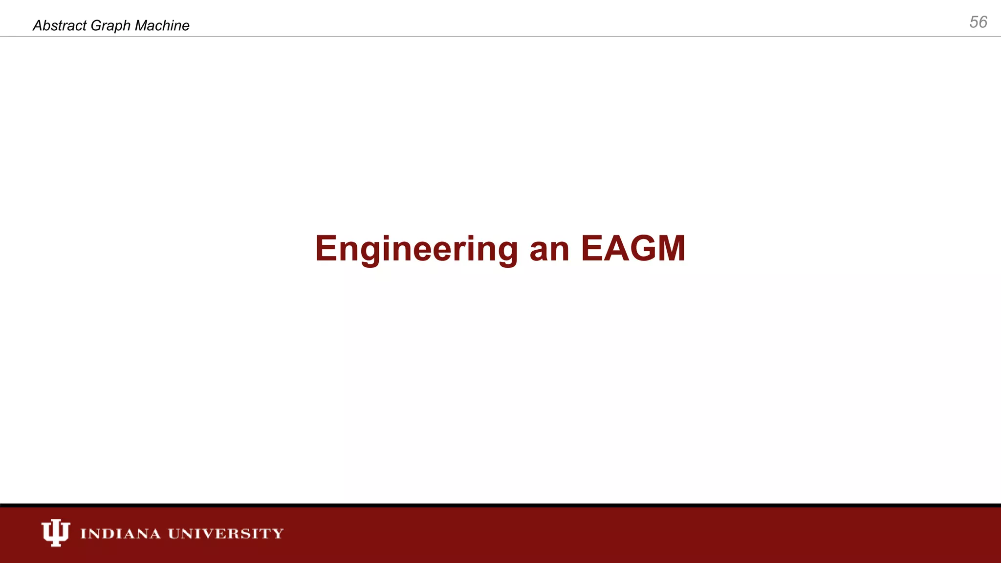 Engineering an EAGM Abstract Graph Machine 56 