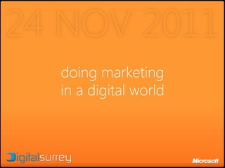 24 NOV 2011
  doing marketing
  in a digital world
 