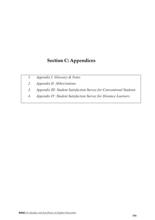 NAAC for Quality and Excellence in Higher Education
154
Section C: Appendices
1. Appendix I: Glossary & Notes
2. Appendix II: Abbreviations
3. Appendix III: Student Satisfaction Survey for Conventional Students
4. Appendix IV: Student Satisfaction Survey for Distance Learners
 