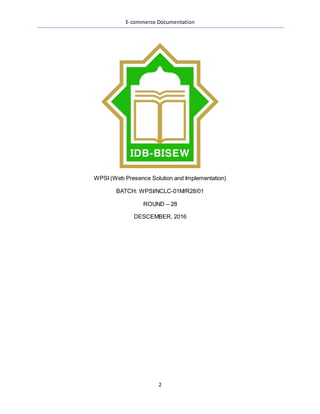 E-commerce Documentation
2
WPSI (Web Presence Solution and Implementation)
BATCH: WPSI/NCLC-01M/R28/01
ROUND – 28
DESCEMBER, 2016
 