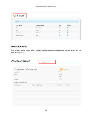 E-commerce Documentation
44
INVOICE PAGE:
This is our invoice page. After product buying customer will get this invoice which will be
sent with product
 