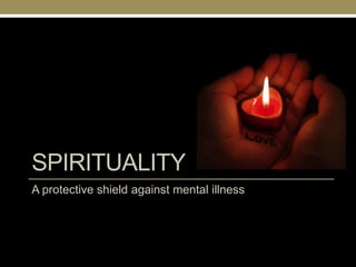 SPIRITUALITY
A protective shield against mental illness
 