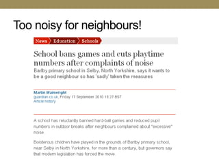 Too noisy for neighbours!
 