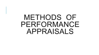 METHODS OF
PERFORMANCE
APPRAISALS
 