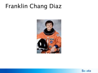 Franklin Chang Diaz
 
