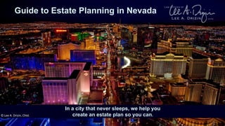 0Guide to Estate Planning in Nevada
In a city that never sleeps, we help you
create an estate plan so you can.© Lee A. Drizin, Chtd.
 