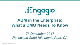 ABM in the Enterprise:
What a CMO Needs To Know
7th December 2017
Rosewood Sand Hill, Menlo Park, CA
 