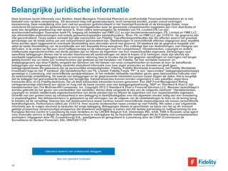 Belangrijke juridische informatie 
Deze brochure bevat informatie voor Banken, Asset Managers, Financieel Planners en onafhankelijk Financeel Intermediairs en is niet 
bedoeld voor verdere verspreiding. Dit document mag niet gereproduceerd, noch verspreid worden, zonder vooraf verkregen 
toestemming. Deze mededeling richt zich niet tot personen gedomicilieerd in het Verenigd Koninkrijk of de Verenigde Staten, maar 
uitsluitend tot personen die gedomicilieerd zijn in rechtsgebieden waar de genoemde compartimenten toegelaten zijn voor distributie of 
waar een dergelijke goedkeuring niet vereist is. Deze cijfers weerspiegelen de middelen van FIL Limited (FIL) en zijn 
dochterondernemingen. Daarnaast heeft FIL toegang tot middelen van FMR LLC en zijn dochterondernemingen. FIL Limited en FMR LLC 
zijn afzonderlijke ondernemingen met enkele gemeenschappelijke aandeelhouders. Bron: FIL en FMR LLC per 31/03/14. De gegevens zijn 
niet gecontroleerd. Tenzij anders vermeld zijn alle overzichten van Fidelity. Top-effectenportefeuilles zijn die effecten waarin het grootste 
percentage van de totale activa van een compartiment geïnvesteerd zijn. Deelnemingen in verschillende effecten uitgegeven door dezelfde 
firma worden apart opgesomd en eventuele blootstelling door derivaten wordt niet getoond. Dit betekent dat de gegevens mogelijk niet 
altijd de totale blootstelling van de portefeuille aan een bepaalde firma weergeven. Een volledige lijst van deelnemingen, met inbegrip van 
derivaten, is te vinden op het jaar- en/of halfjaarverslag en de rekeningen van het compartiment. Handelsmerken, copyright en andere 
intellectuele eigendomsrechten van derde partijen zijn en blijven de eigendom van hun respectievelijke eigenaars. Verwijzingen naar 
specifieke beleggingen dienen niet te worden beschouwd als aanbevelingen om deze te kopen of te verkopen, maar zijn slechts als 
voorbeeld opgenomen. Beleggers dienen er eveneens rekening mee te houden dat de hier gegeven opvattingen en meningen niet langer 
geldig kunnen zijn en reeds van invloed kunnen zijn geweest op het handelen van Fidelity. De hier vermelde research- en 
analysegegevens zijn door Fidelity vergaard ten behoeve van het beheer van onze compartimenten en kunnen al voor de betreffende 
beleggingen zijn aangewend. Fidelity verstrekt uitsluitend informatie over haar eigen producten en diensten en geeft geen 
beleggingsadviezen die gebaseerd zijn op persoonlijke omstandigheden. Fidelity, Fidelity Worldwide Investment, het Fidelity Worldwide 
Investment logo en het ‘F symbool’ zijn handelsmerken van FIL Limited. Fidelity Funds “FF“ is een “open-ended” beleggingsmaatschappij 
gevestigd in Luxemburg, met verschillende aandelenklassen. In het verleden behaalde resultaten geven geen betrouwbare indicatie voor 
de toekomstige ontwikkeling. De waarde van beleggingen en de gegenereerde inkomsten kunnen zowel stijgen als dalen. Het is mogelijk 
dat de belegger het geïnvesteerde bedrag niet terugkrijgt. Valutatransacties kunnen worden uitgevoerd in een zakelijke, objectieve 
transactie door of via Fidelity-bedrijven, die uit deze transacties inkomsten kunnen genereren. Een S&P Fund Management Rating 
vertegenwoordigt uitsluitend een opinie en mag niet de basis vormen voor een beleggingsbeslissing. 'S&P' en 'Standard & Poor’s' zijn 
handelsmerken van The McGraw-Hill Companies, Inc. Copyright 2012 © Standard & Poor’s Financial Services LLC. Wanneer bedrijfslogo's 
worden gebruikt bij het geven van voorbeelden van aandelen, dienen deze vergezeld te zijn van de volgende voetnoot: "Handelsmerken, 
copyright en andere intellectuele eigendomsrechten van derde partijen zijn en blijven de eigendom van hun respectievelijke eigenaars. 
Omwille van een grotere kans op oninbaarheid is een belegging in bedrijfsobligaties over het algemeen minder veilig dan een investering 
in staatsobligaties. Het debiteurenrisico is gebaseerd op het vermogen van de uitgever om de rentebetalingen te doen en de lening terug 
te betalen op de vervaldag. Daarom kan het debiteurenrisico zowel variëren tussen verschillende staatsuitgevers als tussen verschillende 
bedrijfsuitgevers. Performance cijfers per 31/03/14. Voor recente rendementen neem contact op met Fidelity. Wij raden u aan uitgebreide 
informatie aan te vragen alvorens te besluiten tot enige belegging. Beleggingen dienen te geschieden op basis van het op dit moment 
geldige prospectus/ vereenvoudigd prospectus dat kosteloos verkrijgbaar is samen met het laatste jaarverslag en halfjaarverslag bij ons 
Europese Service Centre in Luxemburg bij onze verdelers en bij CACEIS Belgium S.A. (Havenlaan 86C, b320, 1000 in Brussel), onze agent 
voor financiële service in België De ergoedingenstructuur is verkrijgbaar bij de financiële instellingen die de Fidelity sub-compartimenten 
aanbieden. Uitgegeven door FIL (Luxembourg) S.A., goedgekeurd en gereguleerd in Luxemburg door de CSSF (Commission de 
Surveillance du Secteur Financier). SSL 290414/011114 
Uitsluitend bestemd voor professionele beleggers. 
Niet voor openbare publicatie. 
22 
