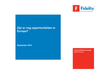 Zijn er nog opportuniteiten in 
Europa? 
September 2014 
Yannick Nelissen Grade 
Sales Director 
 