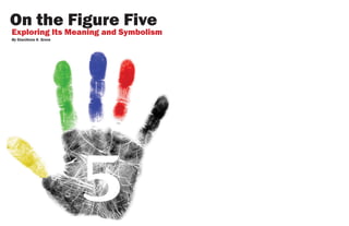 On the Figure Five
By StaciAnne K. Grove
Exploring Its Meaning and Symbolism
By StaciAnne K. Grove
 