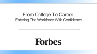 From College To Career:
Entering The Workforce With Confidence
 