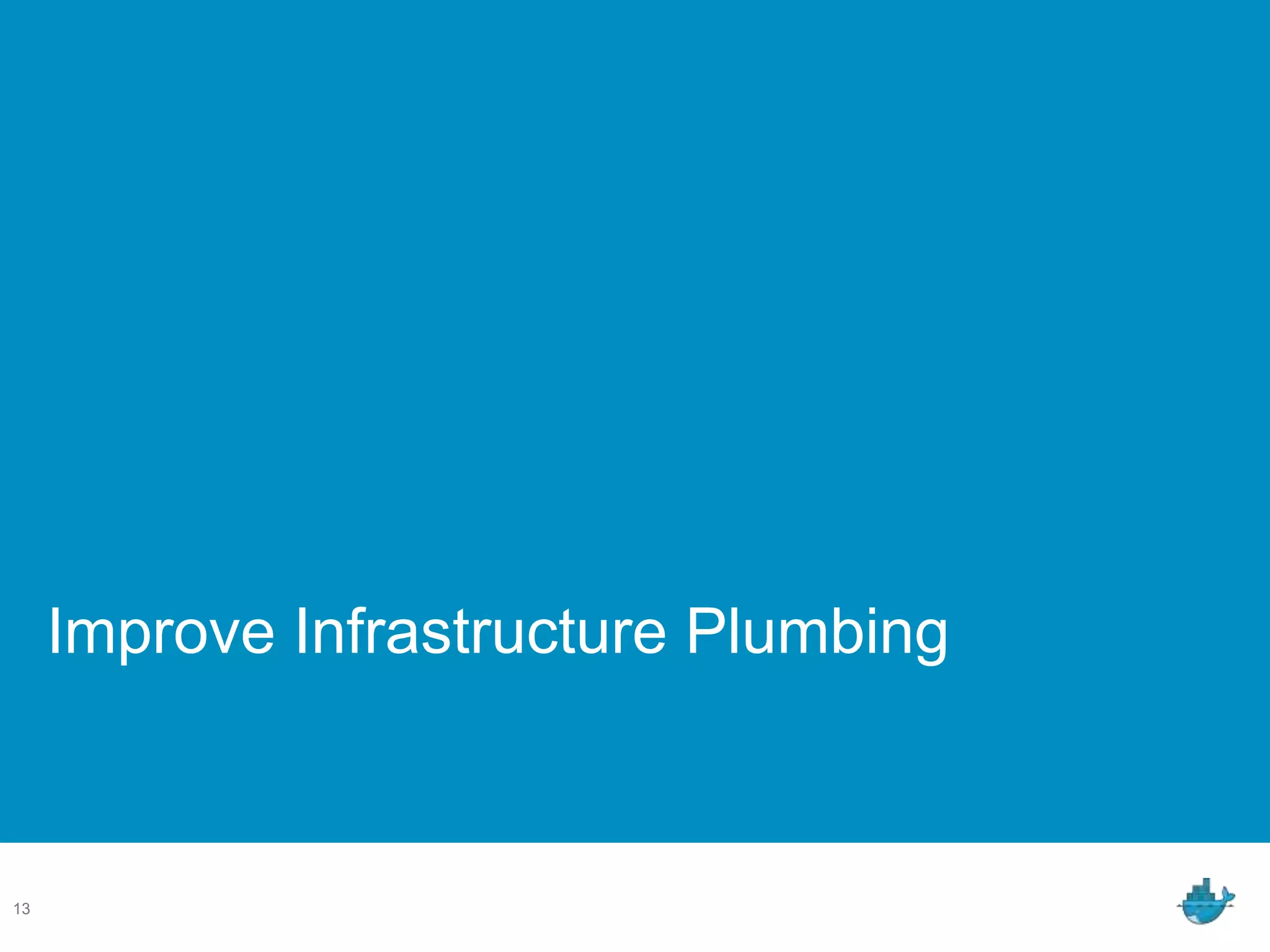 Improve Infrastructure Plumbing
13
 
