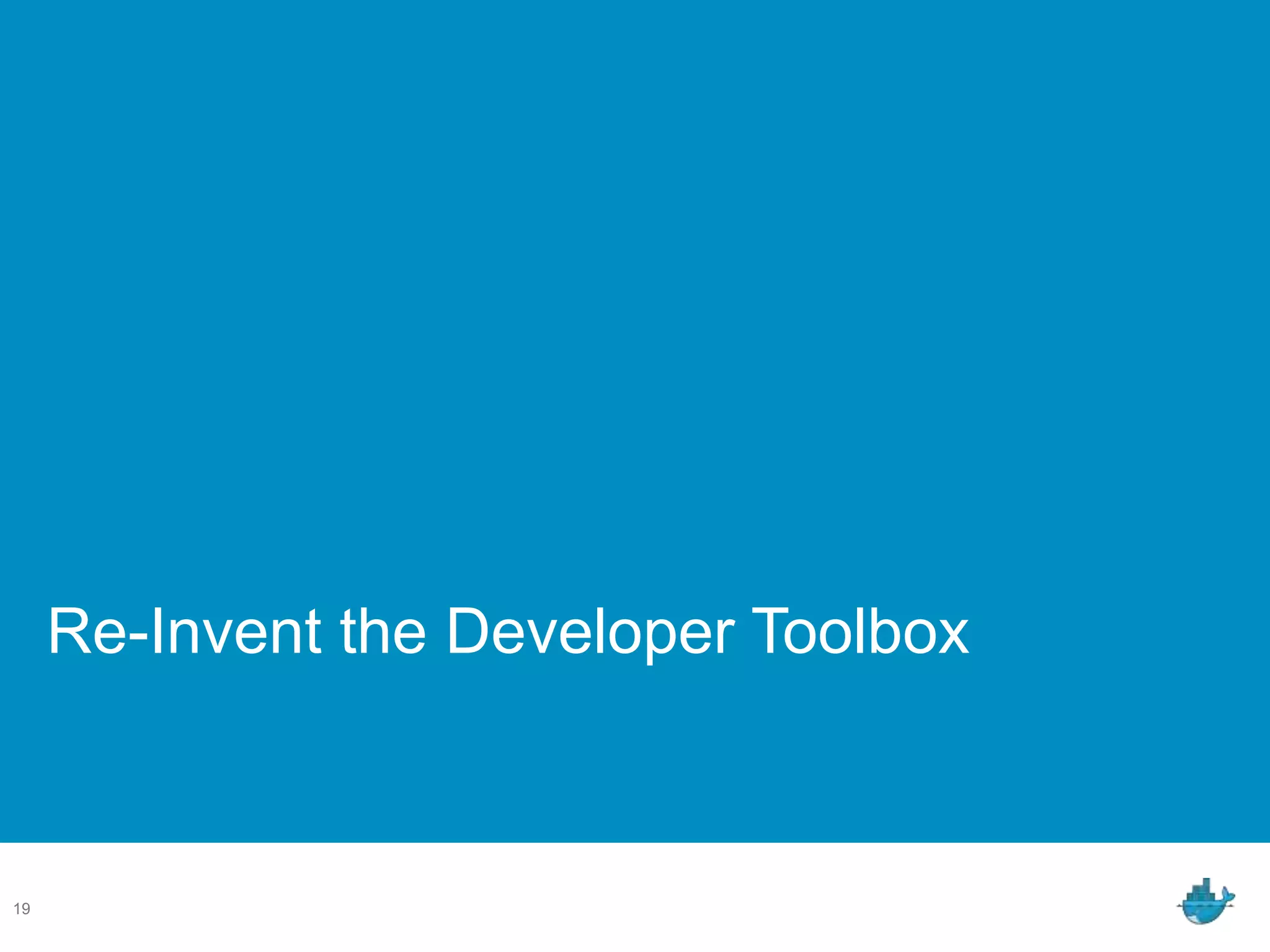 Re-Invent the Developer Toolbox
19
 