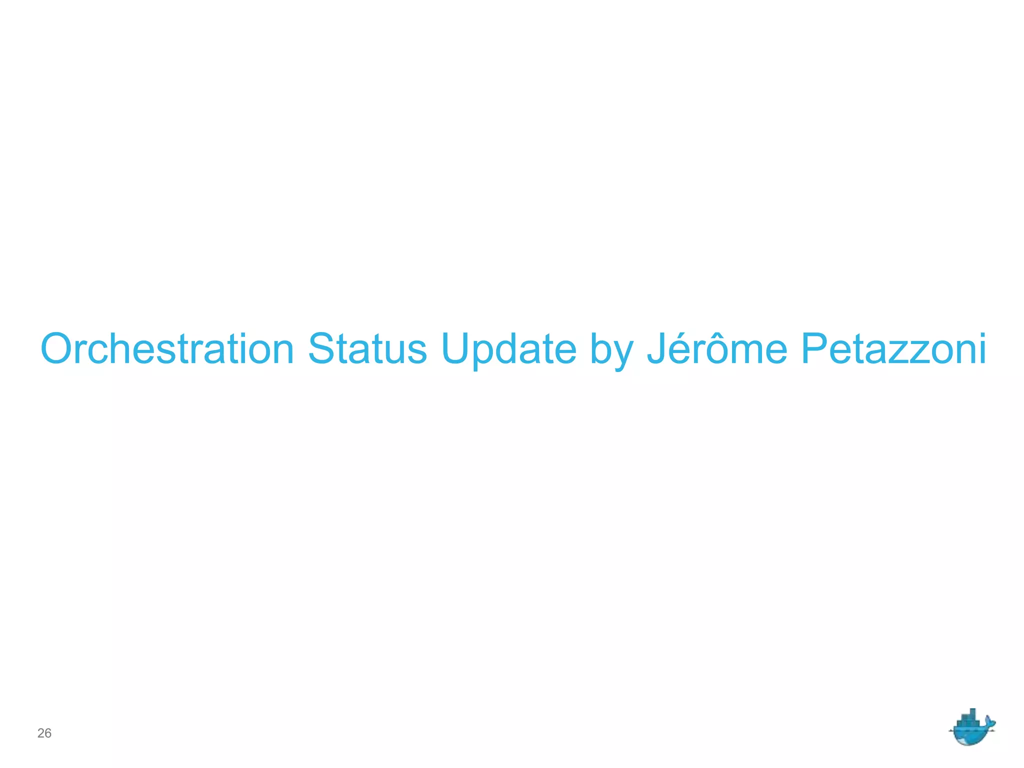 Orchestration Status Update by Jérôme Petazzoni
26
 
