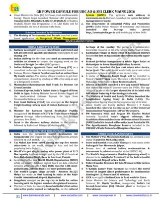 GK POWER CAPSULE FOR UIIC AO & SBI CLERK MAINS 2016
31 www.bankersadda.com | www.sscadda.com | www.careerpower.in | www.careeradda.co.in
Union Minister for State (IC) for Power, Coal and Renewable
Energy Piyush Goyal launched National LED programme
Unnat Jyoti by Affordable LEDs for All (UJALA) in Madhya
Pradesh. Under this Programme, 3 cr. LED Bulbs will be
distributed in the next 6 months in the State.
Schemes launched by Ministries
1. The Ministry of Environment and Forests launched a web-
based application on Integrated Waste Management
System (IWMS). The system’s web address is
www.iwms.nic.in.The Govt. launched the system for better
management of waste.
2. The Department of Industrial Policy and Promotion
(DIPP) under Union Ministry of Commerce and Industry
launched the Startup India portal
http://startupindia.gov.in and mobile app in New Delhi.
MISCELLANEOUS TOPICS
INDIAN RAILWAYS IN NEWS
1. Railway passengers can now cancel their wait-listed and
RAC (reservation against cancellation) train tickets by just
dialing 139.
2. Indian Railway for the first time used an unmanned air
vehicles or drones to inspect the ongoing work on the
Dedicated Freight Corridor (DFC) project.
3. Indian Railways appointed Ernst and Young (EY) as a
consultant to discover the advertising potential in trains.
4. Railway Minister Suresh Prabhu launched an online Clean
My Coach service. The service allows travelers to get their
compartments cleaned by sending an SMS or by using an app
or a designated website.
5. Manmadurai-Rameswaram Rail Track To Become 1st
Green Corridor
6. Gatiman Express, India's fastest train is flagged off from
Delhi to Agra. Railway Minister Suresh Prabhu flagged off
the much-awaited Gatiman Express for Agra from
Nizamuddin Railway station.
7. East Coast Railway (ECoR) has emerged as the largest
freight loading railway zone of Indian Railways in 2015-
16.
8. Minister for Railways Suresh Prabhakar Prabhu
inaugurated the fitment of CCTV in Train Shan-e-Punjab
Express through video-conferencing from Rail Bhawan
premises, New Delhi.
9. Surat is the cleanest railway station in the country,
followed by Rajkot and Bilaspur (Chhattisgarh).
RECOGNITION/FIRST TIME IN STATES
India was the favourite tourist destination for
Bangladeshis who topped the list of foreign tourists arrivals
followed by USA and UK.
Taj Mahal has been voted among the top five tourist
attractions in the world, second in Asia and led the
popularity list in India.
World’s largest single rooftop solar power plant of 11.5
Mw capacity has been inaugurated by the CM of Punjab at
Dera Baba Jaimal Singh, Beas, in Amritsar, Punjab.
According to the new World Health Organisation (WHO)
urban air quality database report based on data collected
between 2008 and 2013, New Delhi was the 11th most-
polluted city. Zabol in Iran is the most polluted city.
The world's largest cargo aircraft - Antonov An-225
Mriya has made its first landing in India at the Rajiv
Gandhi International Airport, Hyderabad.
Bengaluru emerged as the top city in India for online
learning with the highest number of registered learners.
The Govt. of India has recently launched India's first online
interactive portal named as Sahapedia, on the cultural
heritage of the country. The portal is a collaborative
knowledge resource on the arts, culture and heritage of India.
Kachhabali village in Bhim tehsil of Rajsamand District
became the first in Rajasthan to close down its only liquor
shop.
Prakash Javdekar inaugurated a White Tiger Safari at
Mukundpur in Satna district of Madhya Pradesh.
Union Govt. launched the low cost micro solar device,
Surya Jyoti. The solar dome would help rural and urban
population to have a reliable access to electricity.
A statue of Maharaja Ranjit Singh will be installed in
France’s Saint-Tropez town. The town is the birth place of
Maharaja’s Army General Jean-Francois Allard.
Infosys co-founder launched a new app named ‘Itihaasa’
that chronicles Indian IT journey since the 1950s. The app
‘itihaasa’ is one of the largest chronicles of its kind with
600 videos featuring 44 technology stalwarts.
The Ministry of Health and Family Welfare launched the
Longitudinal Ageing Study in India (LASI). The
Longitudinal Ageing Study is the largest survey of its kind.
Union Health and Family Welfare Minister J P Nadda
launched the rotavirus vaccine as part of the Universal
Immunization Programme (UIP) of the country.
PM Narendra Modi and Belgian PM Charles Michel
remotely launched Asia’s biggest telescope, the
Aryabhatta Research Institute of Observational Sciences
(ARIES) which is located at Devasthal near Nainital in UK.
The Agasthyamala Biosphere Reserve included in the
UNESCO’s World Network of Biosphere Reserves
OTHER MISCELLANEOUS NEWS
The Mother's Wax Museum in Kolkata has unveiled a wax
statue of pop icon Michael Jackson.
Actor and martial artist Jackie Chan got a wax statue at the
Nahargarh Fort Museum in Jaipur.
Bronze bust of ancient Indian mathematician &
astronomer Aryabhatta unveiled at the UNESCO HQ.
The World's largest wooden Charkha (spinning wheel) is
planned to be installed at Terminal 3 of the Indira Gandhi
International Airport in New Delhi.
Pallavi Fauzdar Becomes 1st Solo Woman to Ride Across
Mana Pass
A Kathak dancer from Varanasi has broken the world
record of longest dance performance by continuously
dancing for 123 hours and 30 minutes.
ICCR to set up first Indian Chair in Arab world at Cairo.
Union Minister for Science and Technology and Earth
Sciences, Dr. Harsh Vardhan, inaugurated India’s 1st
Second-Generation (2G) Ethanol plant at Kashipur in
Uttarakhand.
 