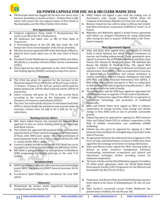 GK POWER CAPSULE FOR UIIC AO & SBI CLERK MAINS 2016
33 www.bankersadda.com | www.sscadda.com | www.careerpower.in | www.careeradda.co.in
PM Narendra Modi has flagged off, the first ever direct train
between Kamakhya in Assam to Katra – Vaishno Devi in J&K
which will connect the two pilgrim towns of Devi Peeth of
Maa Kamakhya and Shri Mata Vaishno Devi shrine.
New Appointments
Congress Legislature Party leader V Narayanasamy has
sworn in as CM of the UT of Puducherry.
CR Sasikumar has taken over as MD of State Bank of
Travancore.
P Sreeramakrishnan of the CPI (M) that leads the Left
Democratic Front elected Speaker of the Kerala Assembly.
NK Chari has been appointed MD of the State Bank of Mysore.
Admiral Sunil Lanba taken over as the new Chief of Naval
Staff.
President Pranab Mukherjee has appointed Bhim Sain Bassi,
IPS (Retd) as a member of Union Public Service Commission
(UPSC).
Navin Agarwal has been appointed as the chief of National
Anti-Doping Agency (NADA), working for dope-free sports.
Economy
The CCEA has given its approval for the increase in the
Minimum Support Prices (MSPs) for all Kharif Crops of 2016-
17 Season. A bonus of Rs. 425 per quintal will be paid for
dalhan (pulses), Rs. 100 for tilhan (oilseed) and Rs. 200 for til
(sesamum).
India's economy will grow by 7.7% in the current fiscal,
according to the survey by the Federation of Indian
Chambers of Commerce and Industry (FICCI).
The Govt. has enforced the decision of retirement fund body
EPFO to almost double the maximum sum assured under its
insurance scheme from 3.6 lakh to Rs 6 lakh for its 4 cr.
subscribers.
Banking Current Affairs
BSE, Asia’s oldest bourse, has received the Reserve Bank
approval to start an online bidding platform for Sovereign
Gold Bond scheme.
The Cabinet has approved the proposal to set up India Post
payment bank as Public Limited Company under Department
of Posts, with 100% Govt. equity. The total architecture of
postal payments bank is of rs. 800 cr. which will have Rs. 400
cr. equity and Rs. 400 cr. grant.
Country's largest private sector lender ICICI Bank has cut its
marginal cost of funds-based lending rate (MCLR) by 0.05%.
RBL Bank is going to launch an Entrepreneur-in-Residence
(EIR) programme for fintech start-ups in the next 9-12
months.
BUSINESS NEWS
HDFC Ergo General Insurance, the insurance arm of mortgage
lender HDFC, has acquired LANDT General Insurance for Rs
551 cr.
E-commerce giant Flipkart has introduced 'No Cost EMI'
option.
ONGC Videsh Ltd signed a pact with the trading arm of
Azerbaijan's state energy company SOCAR (State Oil
Company of Azerbaijan Republic) to foray into oil trading.
Reliance Industries has sold its stake in African fuel retailer
Gulf Africa Petroleum Corporation (GAPCO) to Total S. A. of
France.
Mahindra and Mahindra signed a brand licence agreement
with Italian car designer Pininfarina for using trademarks
after closing the deal to acquire 76.06% stake in the Turin-
based company.
Mou/Agreements Signed
India and Qatar have signed seven agreements in various
fields to boost bilateral ties which includes investment on
tourism and trading enhancement. These agreements were
signed in presence the of PM Narendra Modi and Qatar Emir
Tamim Bin Hamad Al Thani with Qatar PM Abdullah Bin
Nasser Bin Khalifa Al Thani in Doha. The signed MoU
includes- 1. MoU for investment in National investment and
infrastructure fund (NIIF), 2. MoU on cooperation in tourism,
3. Agreement on cooperation and mutual assistance in
custom matters, 4. MoU on Finance Intelligence Unit-India
(FIU-IND) and Qatar Financial Information Unit (QFIU), 5.
MoU in the field of youth and sports, 6. MoU on cooperation
in skill development and recognition of qualifications, 7. MoU
on cooperation in the field of health.
The Indian Govt. and the ADB have signed an agreement for
a $200 million loan to upgrade 176-km roads in Jharkhand.
India and Tunisia have signed two MoUs for co-operation in
Information Technology and promotion of traditional
handicrafts.
India and United States have signed an MoU to enhance
cooperation on energy security, clean energy and climate
change in New Delhi with an aim to promote sustainable
growth.
Cabinet has given its approval for signing of a MoU between
India and United States (US) to enhance cooperation in the
field of wildlife conservation and combating wildlife
trafficking.
Cabinet has also given its approval for signing of a MoU
between India and Qatar for strengthening cooperation in the
field of Tourism.
An agreement between the authorized Govt.al agencies of the
Govt. of India and United States of America (USA) have been
signed for the exchange of terrorist screening information.
India and Morocco have signed five MoU covering fields as
diverse as water resources management, television
broadcasting, institutional co-operation and cultural and
educational exchanges, further providing venues for
enhanced cooperation.
The Govt. of India and the World Bank has signed a 9.2 million
US dollar grant agreement under the World Bank-Global
Environment Facility (GEF) Programme for the Efficient and
Sustainable City Bus Service Project.
Obituaries
Muhammad Ali, former world magnificent heavyweight
boxing champion has died at 74.
Tamil actor and director Balu Anand died following a massive
heart attack at his house in Kalampalayam. He was 62 year
old.
Eden Garden's renowned curator Prabir Mukherjee has
passed away in Kolkata. He was 86 year old.
 