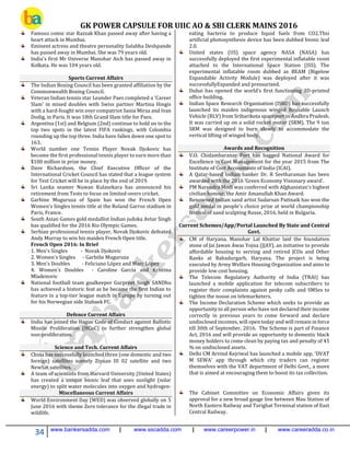 GK POWER CAPSULE FOR UIIC AO & SBI CLERK MAINS 2016
34 www.bankersadda.com | www.sscadda.com | www.careerpower.in | www.careeradda.co.in
Famous comic star Razzak Khan passed away after having a
heart attack in Mumbai.
Eminent actress and theatre personality Sulabha Deshpande
has passed away in Mumbai. She was 79 years old.
India's first Mr Universe Manohar Aich has passed away in
Kolkata. He was 104 years old.
Sports Current Affairs
The Indian Boxing Council has been granted affiliation by the
Commonwealth Boxing Council.
Veteran Indian tennis star Leander Paes completed a 'Career
Slam' in mixed doubles with Swiss partner Martina Hingis
with a hard-fought win over compatriot Sania Mirza and Ivan
Dodig, in Paris. It was 18th Grand Slam title for Paes.
Argentina (1st) and Belgium (2nd) continue to hold on to the
top two spots in the latest FIFA rankings, with Colombia
rounding up the top three. India have fallen down one spot to
163.
World number one Tennis Player Novak Djokovic has
become the first professional tennis player to earn more than
$100 million in prize money.
Dave Richardson, the Chief Executive Officer of the
International Cricket Council has stated that a league system
for Test Cricket will be in place by the end of 2019.
Sri Lanka seamer Nuwan Kulasekara has announced his
retirement from Tests to focus on limited-overs cricket.
Garbine Muguruza of Spain has won the French Open
Women’s Singles tennis title at the Roland Garros stadium in
Paris, France.
South Asian Games gold medallist Indian judoka Avtar Singh
has qualified for the 2016 Rio Olympic Games.
Serbian professional tennis player, Novak Djokovic defeated
Andy Murray to win his maiden French Open title.
French Open 2016: In Brief
1. Men's Singles - Novak Djokovic
2. Women's Singles - Garbiñe Muguruza
3. Men's Doubles - Feliciano López and Marc López
4. Women's Doubles - Caroline Garcia and Kristina
Mladenovic
National football team goalkeeper Gurpreet Singh SANDhu
has achieved a historic feat as he became the first Indian to
feature in a top-tier league match in Europe by turning out
for his Norwegian side Stabaek FC.
Defence Current Affairs
India has joined the Hague Code of Conduct against Ballistic
Missile Proliferation (HCoC) to further strengthen global
non-proliferation.
Science and Tech. Current Affairs
China has successfully launched three (one domestic and two
foreign) satellites namely Ziyuan III 02 satellite and two
NewSat satellites. .
A team of scientists from Harvard University (United States)
has created a unique bionic leaf that uses sunlight (solar
energy) to split water molecules into oxygen and hydrogen-
eating bacteria to produce liquid fuels from CO2.This
artificial photosynthesis device has been dubbed bionic leaf
2.0.
United states (US) space agency NASA (NASA) has
successfully deployed the first experimental inflatable room
attached to the International Space Station (ISS). The
experimental inflatable room dubbed as BEAM (Bigelow
Expandable Activity Module) was deployed after it was
successfullyExpanded and pressurized.
Dubai has opened the world's first functioning 3D-printed
office building.
Indian Space Research Organisation (ISRO) has successfully
launched its maiden indigenous winged Reusable Launch
Vehicle (RLV) from Sriharikota spaceport in Andhra Pradesh.
It was carried up on a solid rocket motor (SRM). The 9 ton
SRM was designed to burn slowly to accommodate the
vertical lifting of winged body.
Awards and Recognition
V.O. Chidambaranar Port has bagged National Award for
Excellence in Cost Management for the year 2015 from The
Institute of Cost Accountants of India (ICAI).
A Qatar-based Indian banker Dr. R Seetharaman has been
awarded with the 2016 ‘Green Economy Visionary award’.
PM Narendra Modi was conferred with Afghanistan's highest
civilian honour, the Amir Amanullah Khan Award.
Renowned Indian sand artist Sudarsan Pattnaik has won the
gold medal in people's choice prize at world championship
festival of sand sculpting Russe, 2016, held in Bulgaria.
Current Schemes/App/Portal Launched By State and Central
Govt.
CM of Haryana, Manohar Lal Khattar laid the foundation
stone of Jai Jawan Awas Yojna (JJAY), an initiative to provide
affordable housing to serving and retired JCOs and Other
Ranks at Bahadurgarh, Haryana. The project is being
executed by Army Welfare Housing Organization and aims to
provide low cost housing.
The Telecom Regulatory Authority of India (TRAI) has
launched a mobile application for telecom subscribers to
register their complaints against pesky calls and SMSes to
tighten the noose on telemarketers.
The Income Declaration Scheme which seeks to provide an
opportunity to all person who have not declared their income
correctly in previous years to come forward and declare
undisclosed incomes, will open today and will remain in force
till 30th of September, 2016. The Scheme is part of Finance
Act, 2016 and will provide an opportunity to domestic black
money holders to come clean by paying tax and penalty of 45
% on undisclosed assets.
Delhi CM Arvind Kejriwal has launched a mobile app, 'DVAT
M SEWA' app through which city traders can register
themselves with the VAT department of Delhi Govt., a move
that is aimed at encouraging them to boost its tax collection.
Miscellaneous Current Affairs
World Environment Day (WED) was observed globally on 5
June 2016 with theme Zero tolerance for the illegal trade in
wildlife.
The Cabinet Committee on Economic Affairs given its
approval for a new broad gauge line between Mau Station of
North Eastern Railway and Tarighat Terminal station of East
Central Railway.
 