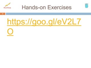 Hands-on Exercises
https://goo.gl/eV2L7
O
3
 