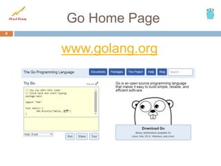 Go Home Page
www.golang.org
8
 