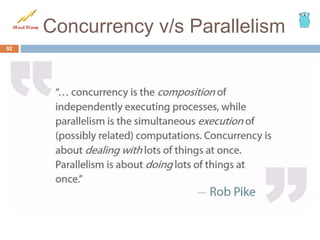 Concurrency v/s Parallelism
92
 