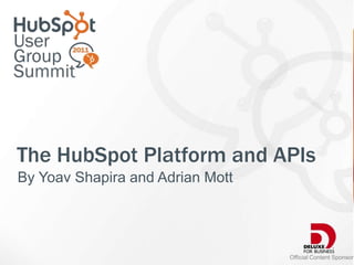 The HubSpot Platform and APIs By YoavShapira and Adrian Mott Official Content Sponsor 