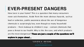 EVER-PRESENT DANGERS
How toxic is your home? This is a question that many consumers
never ask themselves. Aside from the m...