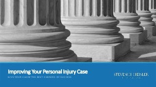 Improving Your Personal Injury Case
GIVE YOUR CLAIM THE BEST CHANCES OF SUCCESS
 