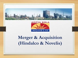 Merger & Acquisition
(Hindalco & Novelis)
 