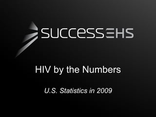 HIV by the Numbers

 U.S. Statistics in 2009
 
