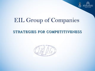 EIL Group of Companies  STRATEGIES FOR COMPETITIVENESS   