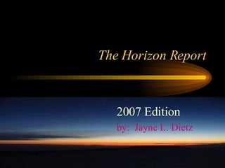 The Horizon Report 2007 Edition by:  Jayne L. Dietz 