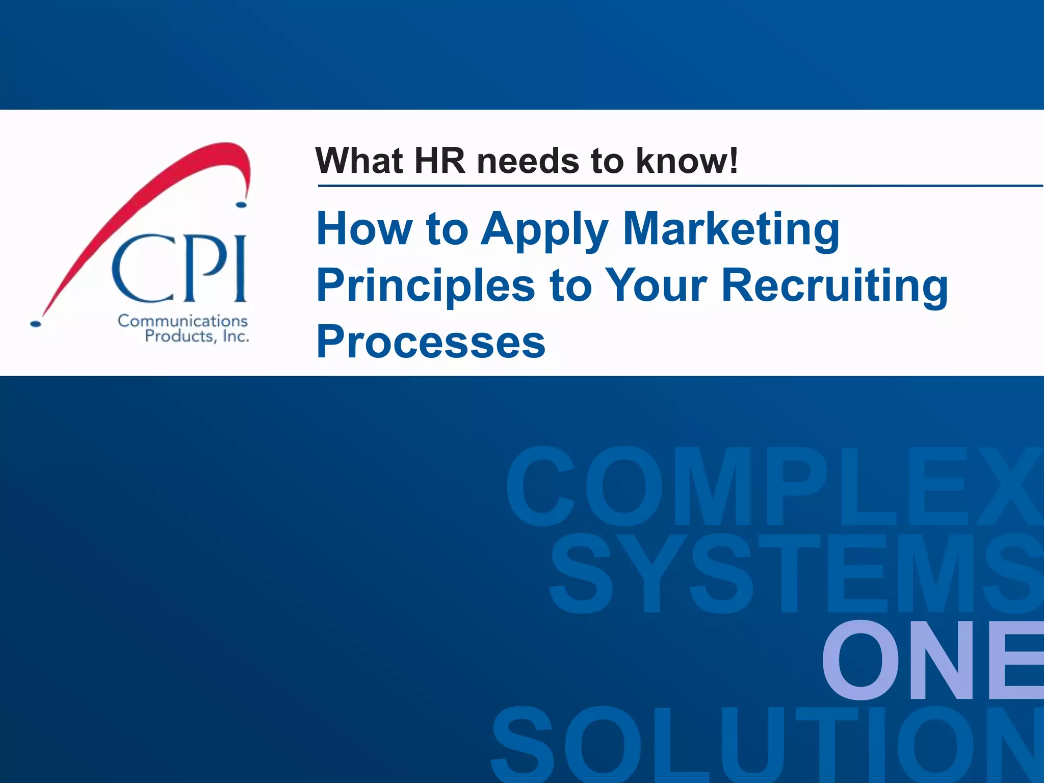 What HR needs to know!How to Apply Marketing Principles to Your Recruiting Processes