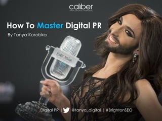 How To Master Digital PR
Digital PR | @tanya_digital | #BrightonSEO
By Tanya Korobka
 