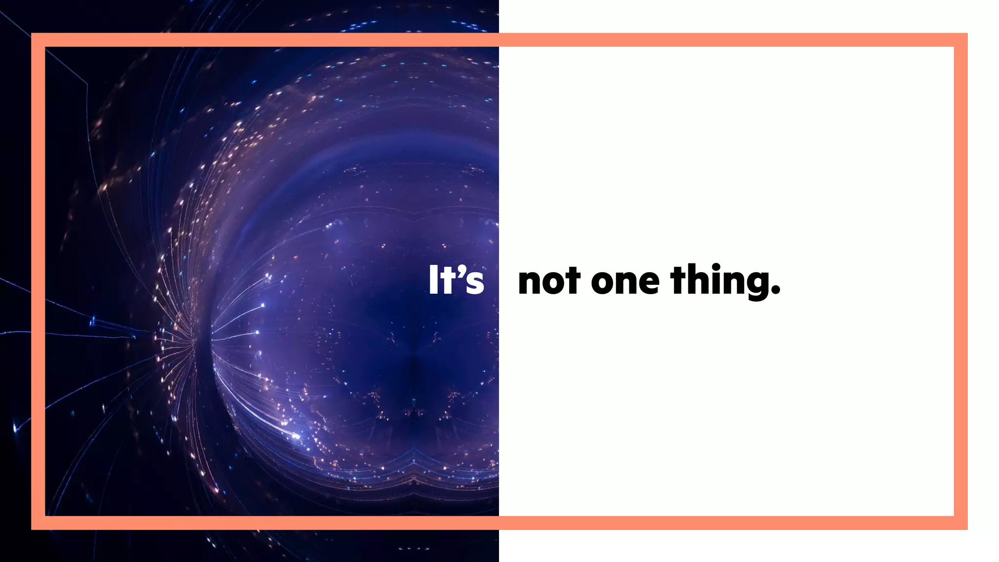 not one thing.It’s
 