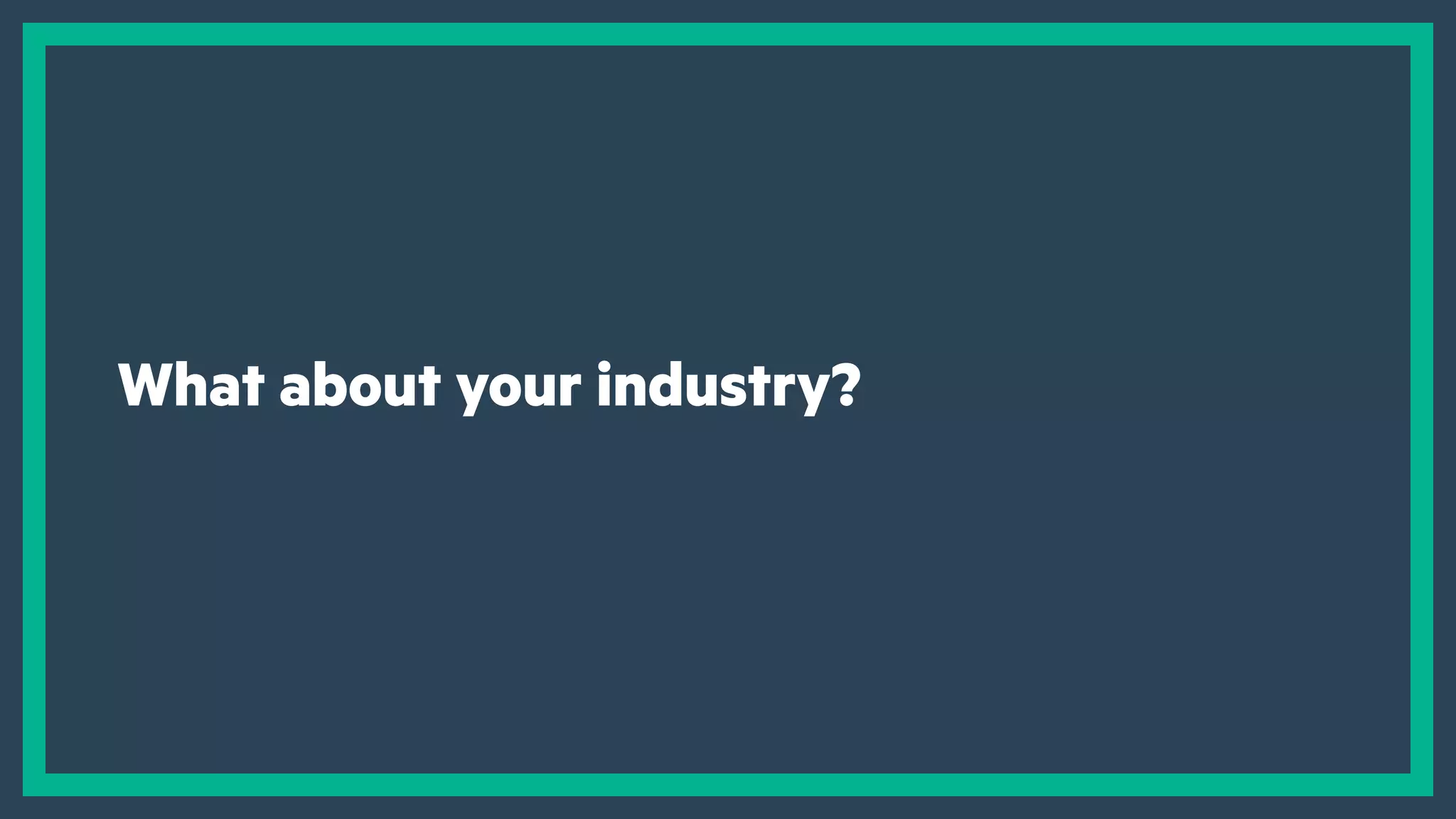 What about your industry?
 