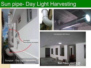 Sun pipe- Day Light Harvesting
Sun Pipes used to lit
basement,
Viswa Syamalam, IGBC Platinum
 