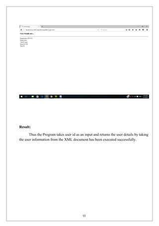 Result:
Thus the Program takes user id as an input and returns the user details by taking
the user information from the XML document has been executed successfully.
11
 