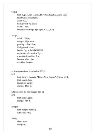 body{
font: 12px Arial,Tahoma,Helvetica,FreeSans,sans-serif;
text-transform: inherit;
color: #333;
background: #e7edee;
width: 100%;
text-shadow: 0 1px 1px rgba(0, 0, 0, 0.2)
}
.wrap{
width: 720px;
margin: 15px auto;
padding: 15px 20px;
background: white;
border: 2px solid #DBDBDB;
-webkit-border-radius: 5px;
-moz-border-radius: 5px;
border-radius: 5px;
overflow: hidden;
}
a{ text-decoration: none; color: #333}
h1{
font-family: Georgia, "Times New Roman", Times, serif;
font-size: 2.8em;
text-align: center;
margin: 25px 0;
}
h2{font-size: 1.5em; margin: 8px 0}
h3{
font-size: 1.2em;
margin: 5px 0;
}
h3 span{
font-weight: normal;
font-size: 1em;
}
.item{
clear: both;
margin:0;
112
 