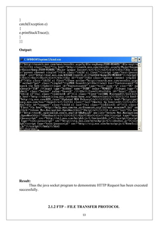 }
catch(Exception e)
{
e.printStackTrace();
}
}}
Output:
Result:
Thus the java socket program to demonstrate HTTP Request has been executed
successfully.
2.1.2 FTP – FILE TRANSFER PROTOCOL
13
 