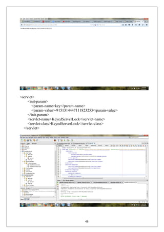<servlet>
<init-param>
<param-name>key</param-name>
<param-value>-9151314447111823253</param-value>
</init-param>
<servlet-name>KeyedServerLock</servlet-name>
<servlet-class>KeyedServerLock</servlet-class>
</servlet>
48
 