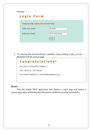 message:
2. Try entering data that should pass validation. Upon clicking Login, you are
presented with the success page:
Result:
Thus the simple MVC application that displays a login page and returns a
success page upon submitting data that passes validation executed successfully.
78
 