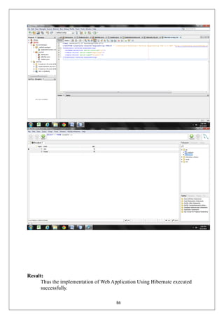 Result:
Thus the implementation of Web Application Using Hibernate executed
successfully.
86
 