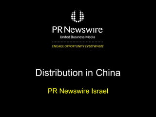 Distribution in China
PR Newswire Israel
 