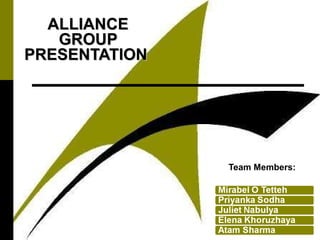ALLIANCE GROUP PRESENTATION  Team Members: 