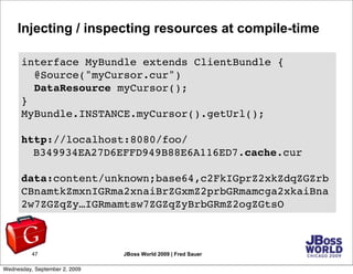 Injecting / inspecting resources at compile-time

      interface MyBundle extends ClientBundle {
        @Source("myCurso...