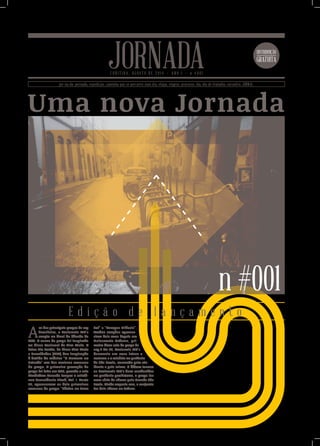 Uma nova Jornada
DISTRIBUIÇÃO
GRATUITA
JORNADAC U R I T I B A , A G O S T O D E 2 0 1 4 • A N O I • n # 0 0 1
jor-na-da: pernada, expedição, caminho que se percorre num dia, etapa, viagem, processo, ida, dia de trabalho, encontro, JORNAL.
n #001
A
m dos principais grupos de rap
brasileiro, o Racionais MC’s
surgiu no final da década de
1980. O nome do grupo foi inspirado
no disco Racional de Tim Maia. A
faixa Ela Partiu, do disco Tim Maia
e Convidados (1977) deu inspiração
à batida da música “O Homem na
Estrada” um dos maiores sucessos
do grupo. A primeira gravação do
grupo foi feita em 1988, quando o selo
Zimbabwe Records lançou a coletâ-
nea Consciência Black, Vol. I. Neste
LP, apareceram os dois primeiros
sucessos do grupo: “Pânico na Zona
Sul” e “Tempos Difíceis”.
Ambas canções aparece-
riam dois anos depois em
Holocausto Urbano, pri-
meiro disco solo do grupo de
rap.2 No LP, Racionais MC’s
denuncia em suas letras o
racismo e a miséria na periferia
de São Paulo, marcada pela vio-
lência e pelo crime. O álbum tornou
os Racionais MC’s bem conhecidos
na periferia paulistana, o grupo fez
uma série de shows pela Grande São
Paulo. Ainda naquele ano, o conjunto
fez dois shows na Febem.
E d i ç ã o d e l a n ç a m e n t o
 