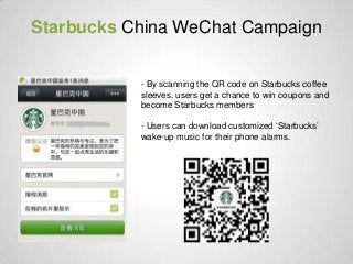 - By scanning the QR code on Starbucks coffee
sleeves, users get a chance to win coupons and
become Starbucks members
- Us...