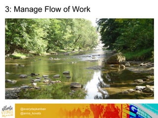 3: Manage Flow of Work
@everydaykanban
@anna_kovats
 