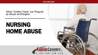 NURSING
HOME ABUSE
When “Golden Years” are Plagued
by Abuse and Neglect
516.399.2364
 